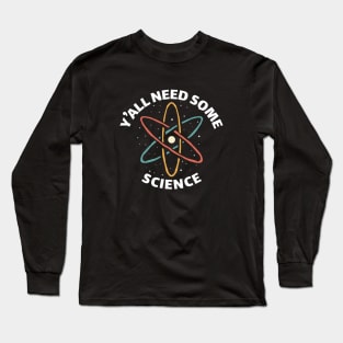 funny y'all need some science funny saying Long Sleeve T-Shirt